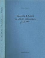 Raccolta di scritti su diritto fallimentare 2002-2003