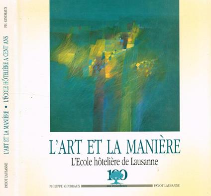 L' art et la maniere. L' ecole hoteliere de Lausanne - copertina
