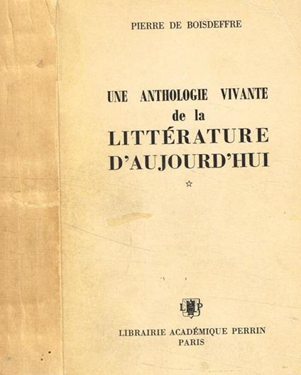 Une anthologie vivante de la litterature d'aujourd'hui - Pierre de Boisdeffre - copertina
