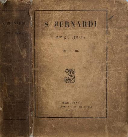 Sancti Bernardi Abbatis primi Clarae-Vallensis Opera Omnia ad postremam D.Ioannis Mabillon - copertina