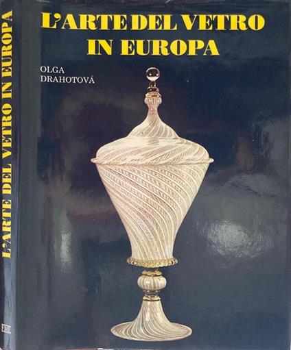 L' Arte del Vetro in Europa - Olga Drahotova - copertina