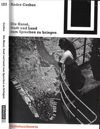 Die  Kunst, Stadt und Land zum Sprechen zu bringen - André Corboz - copertina