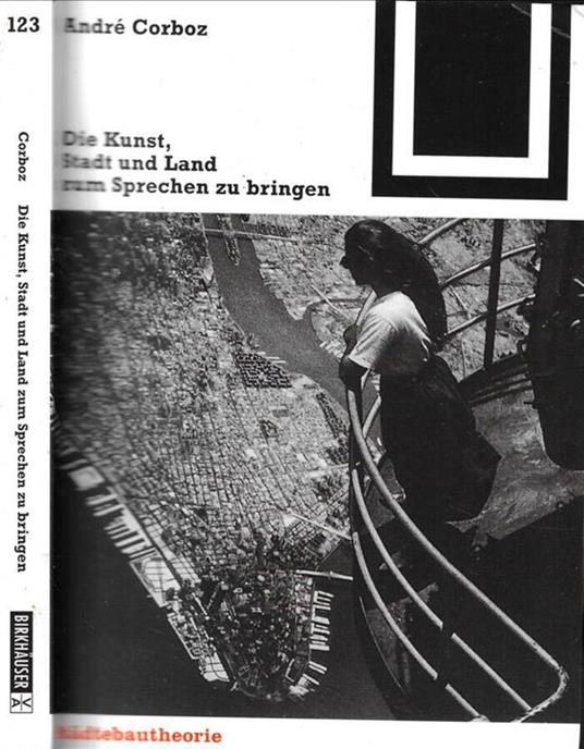 Die  Kunst, Stadt und Land zum Sprechen zu bringen - André Corboz - copertina