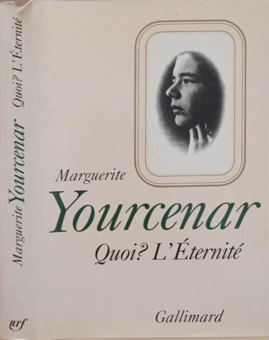 Quoi? L’Eternité - Marguerite Yourcenar - copertina