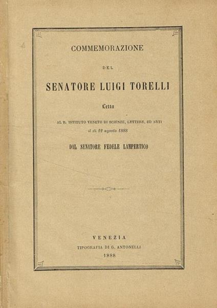 Commemorazione del senatore Luigi Torelli letta al R.Istituto veneto di scienze, lettere ed arti il dì 12 agosto 1888 - Fedele Lampertico - copertina