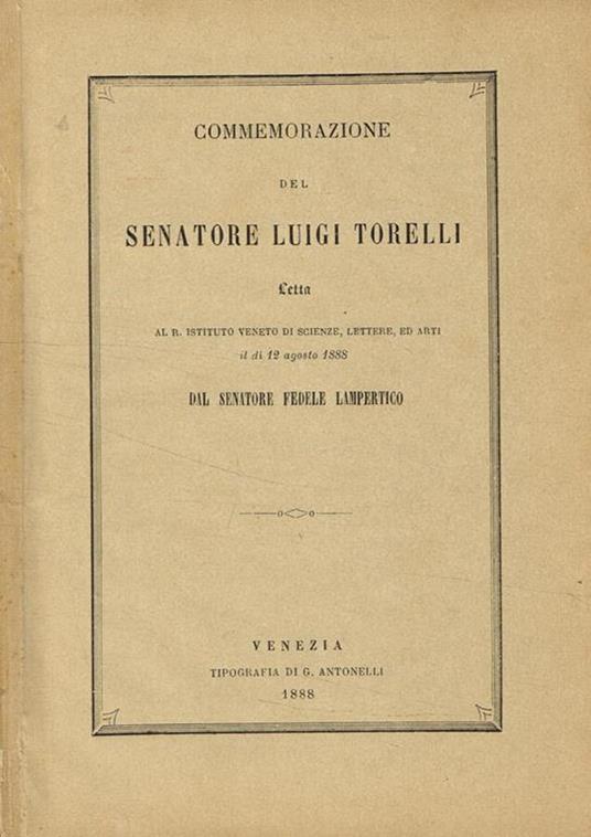 Commemorazione del senatore Luigi Torelli letta al R.Istituto veneto di scienze, lettere ed arti il dì 12 agosto 1888 - Fedele Lampertico - copertina