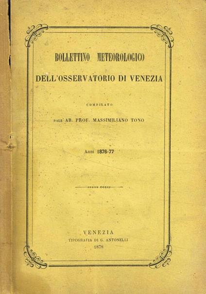 Bollettino meteorologico dell'osservatorio di Venezia anno 1876-77 - Massimiliano Tovo - copertina