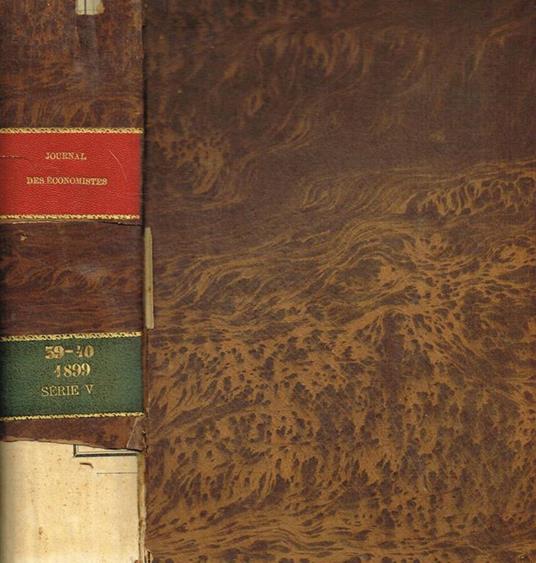 Journal des economistes revue mensuelle de la science economique et de la statistique. Tome XXXIX, XL, juillet-septembre, octobre-decembre 1899 - copertina