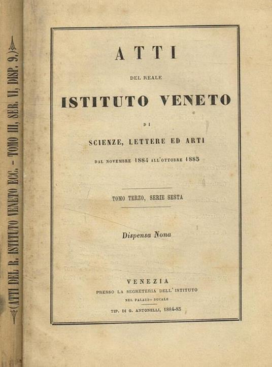 Atti del reale istituto Veneto di scienze, lettere ed arti dal novembre 1884 all'ottobre 1885. Tomo III, serie VI, dispensa IX - copertina