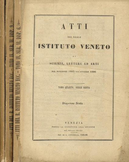 Atti del reale istituto Veneto di scienze, lettere ed arti. Tomo quarto, serie VI, dispensa 6, 9 ed Appendice alla dispensa 10 - copertina