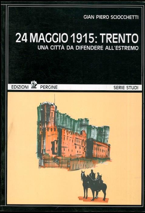 24 maggio 1915: Trento: una città da difendere all'estremo