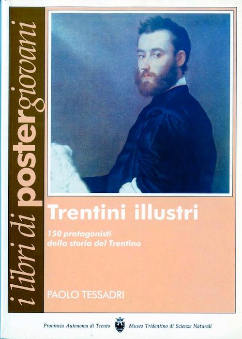 Trentini illustri: 150 protagonisti della storia del Trentino