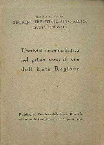 L' attività amministrativa nel primo anno di vita dell'Ente Regione: relazione del Presidente della Giunta regionale nella seduta del Consiglio tenutasi il 31 gennaio 1950