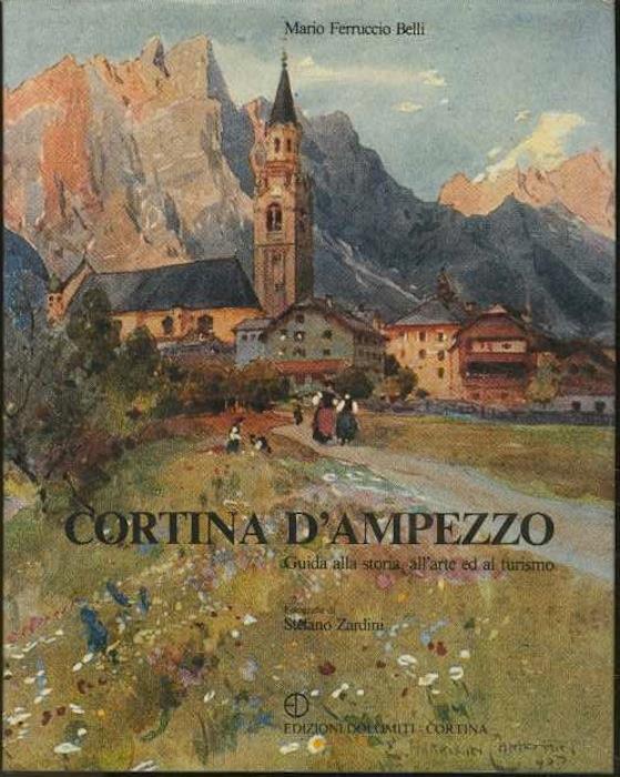 Cortina d'Ampezzo: guida alla storia, all'arte ed al turismo