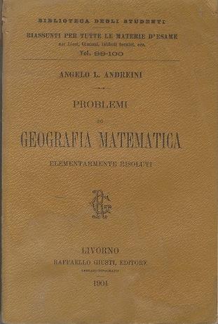 Problemi di geografia matematica: elementarmente risoluti: preceduti da un dizionarietto per l'intelligenza del testo e seguiti da alcune tavole numeriche