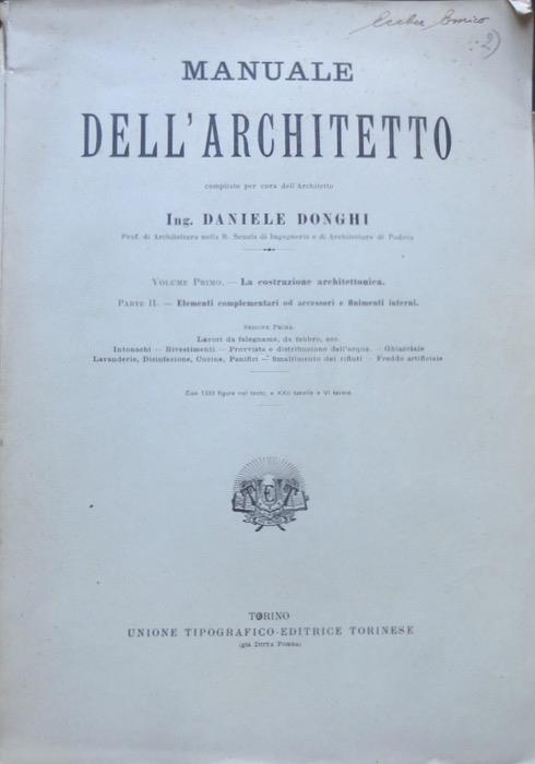 Volume primo: la costruzione architettonica: Parte II: Elementi complementari od accessori e finimenti interni: Sezione prima: Lavori da falegname, da fabbro, ecc., intonachi, provvista e distribuzione dell'acqua, ghiacciaie, lavanderie, smaltimento