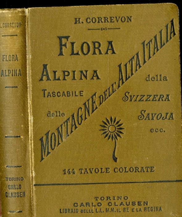 Flora alpina tascabile: per i touristi nelle montagne dell'Alta Italia, della Svizzera, della Savoja, del Delfinato, dei Pirenei, del Giura, dei Vosgi ecc