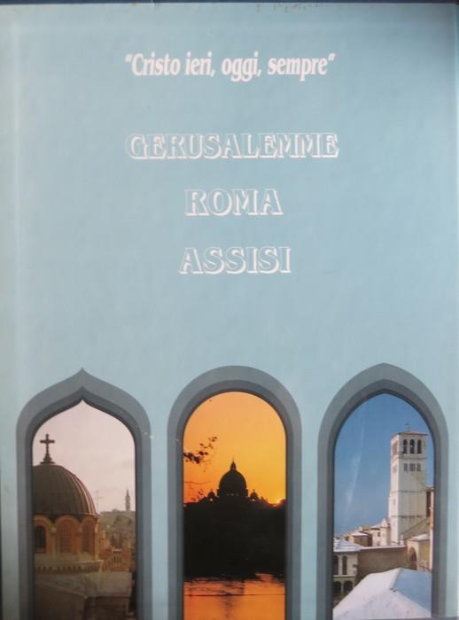 Cristo ieri, oggi, sempre: Assisi di Làzaro Iriarte; Gerusalemme di Gianfranco Ravasi; Roma di Virgilio Levi