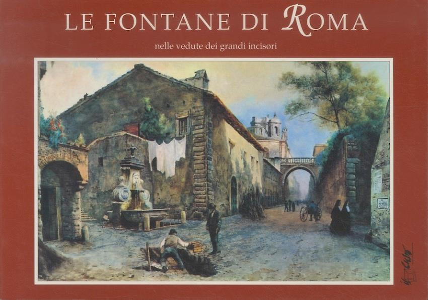 Le  fontane di Roma: nelle vedute dei grandi incisori