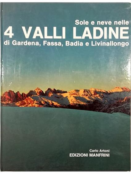 Sole e neve nelle 4 Valli Ladine di Gardena, Fassa, Badia e Livinallongo - Carlo Artoni - copertina