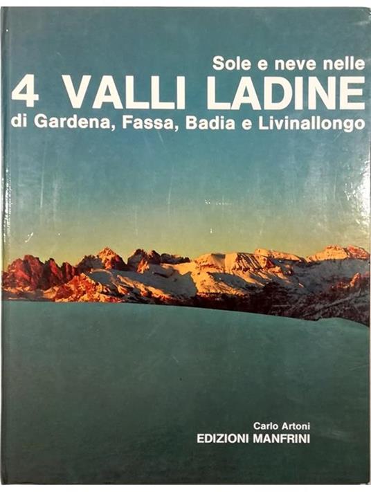 Sole e neve nelle 4 Valli Ladine di Gardena, Fassa, Badia e Livinallongo - Carlo Artoni - copertina