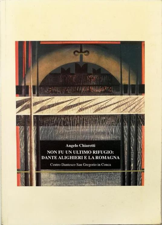 Non fu un ultimo rifugio: Dante Alighieri e la Romagna - Angelo Chiaretti - copertina