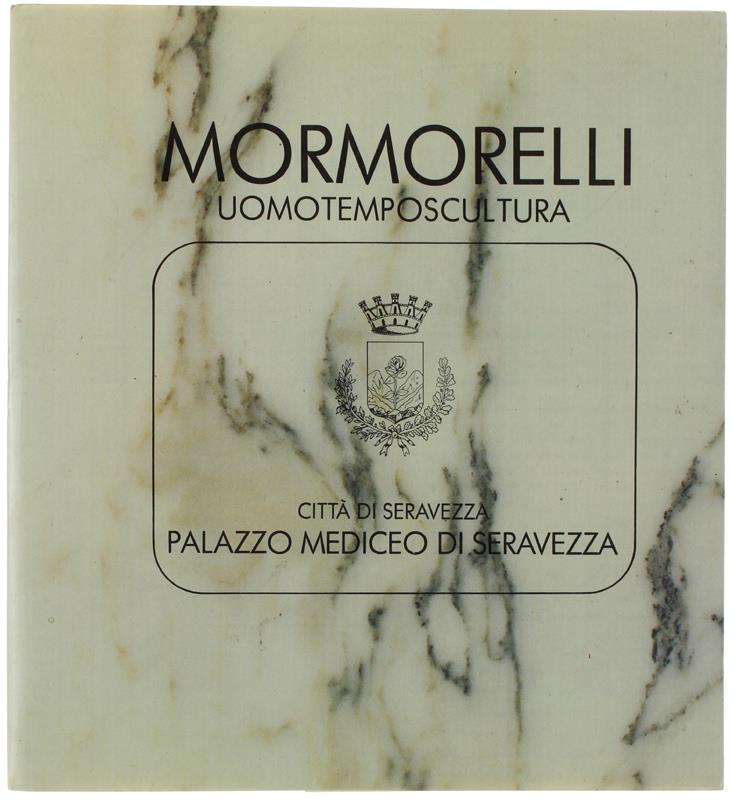 Mormorelli Uomotemposcultura. Mostra Antologica