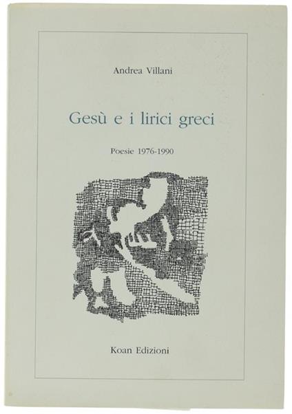Gesù E I Lirici Greci. Poesie 1976-1990 - Andrea Villani - copertina