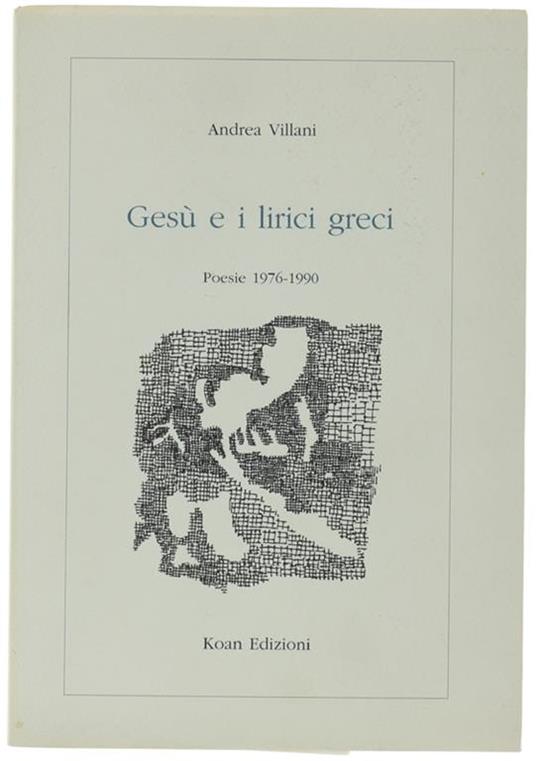 Gesù E I Lirici Greci. Poesie 1976-1990 - Andrea Villani - copertina