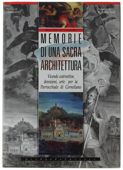 Memorie Di Una Sacra Architettura. Vicende Costruttive, Devozioni, Arte Per La Parrocchiale Di Corneliano - Walter Accigliaro - copertina