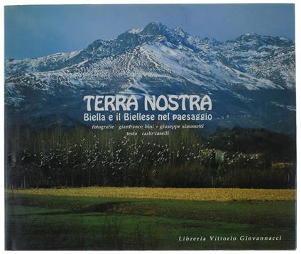 Terra Nostra. Biella E Il Biellese Nel Paesaggio. Fotografie Di Gianfranco Bini E Giuseppe Simonetti - Carlo Caselli - copertina