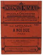 A  Noi Due - Polka. Riduzione Per Piccola Orchestra Di Giovanni Bossa. Intermezzi Musicali A Piccola Orchestra Per Teatri Dramatici, Caffè-Concerti, Stabilimenti Balneari