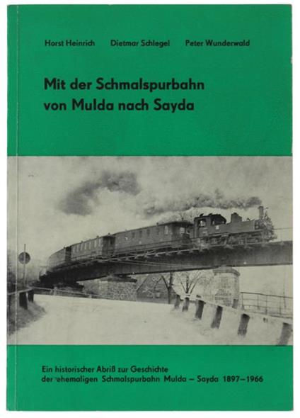 Mit Der Schmalspurbahn Von Mulda Nach Sayda. Ein Historischer Abriss Zur Geschichte Der Ehemaligen Schmalspurbahn - Sayda 1897-1966 - copertina