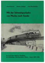 Mit Der Schmalspurbahn Von Mulda Nach Sayda. Ein Historischer Abriss Zur Geschichte Der Ehemaligen Schmalspurbahn - Sayda 1897-1966