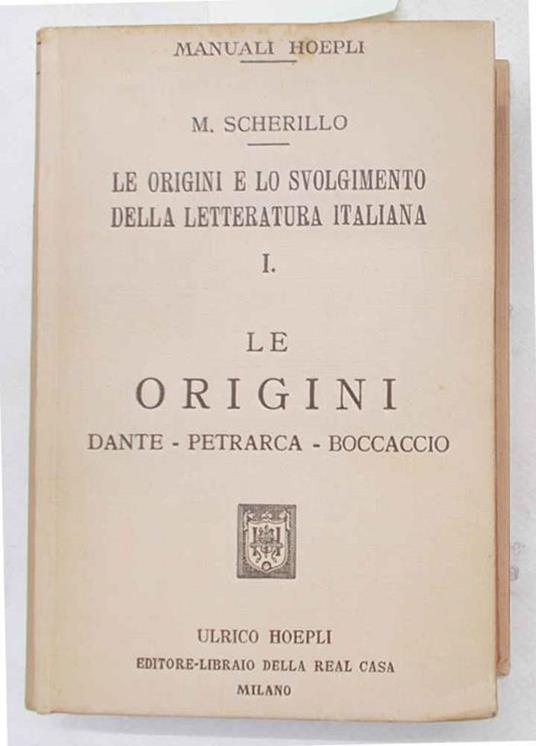 Le origini e lo svolgimento della letteratura italiana. I. Le origini. Dante - Petrarca - Boccaccio - Michele Scherillo - copertina