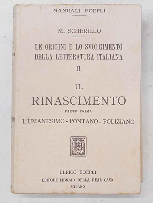 Le origini e lo svolgimento della letteratura italiana. II. Il Rinascimento. Parte prima. L'Umanesimo - Pontano - Poliziano - Michele Scherillo - copertina