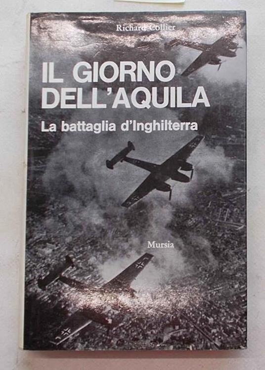 Il giorno dell'aquila. (La battaglia d'Inghilterra) - Richard Collier - copertina