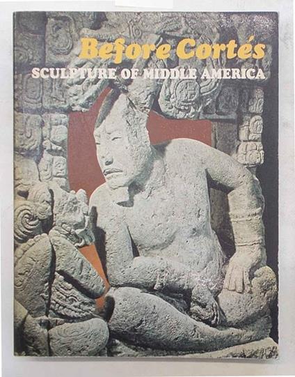 Before Cortés. Sculpture of middle America - copertina