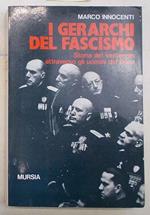 I Gerarchi Del Fascismo. Storia Del Ventennio Attraverso Gli Uomini Del Duce