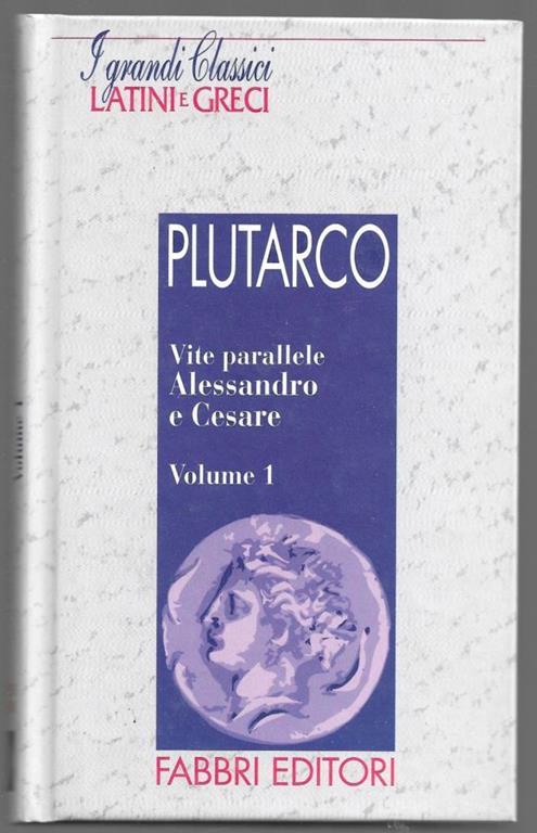 Vite parallele Alessandro e Cesare - Volume 1 - Plutarco - copertina