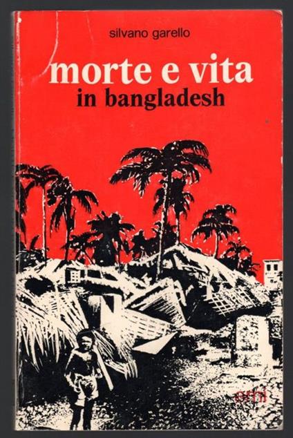 Morte e vita in Bangladesh. Diario della liberazione - Silvano Garello - copertina