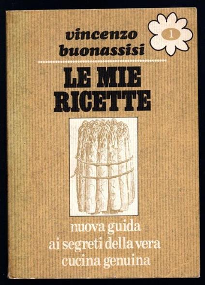 Le mie ricette. Nuova guida ai segreti della vera cucina italiana - Vincenzo Buonassisi - copertina