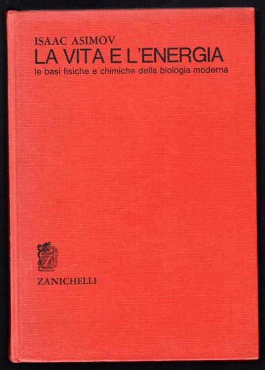 La vita e l'energia. Le basi fisiche e chimiche della biologia moderna - Isaac Asimov - copertina