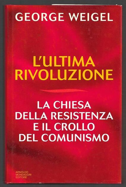 L' ultima rivoluzione - La chiesa della resistenza e il crollo del comunismo - George Weigel - copertina