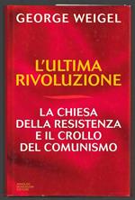 L' ultima rivoluzione - La chiesa della resistenza e il crollo del comunismo