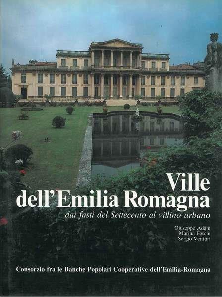 VILLE DELL'EMILIA ROMAGNA. Dai fasti del Settecento al villino urbano - Giuseppe Adani - copertina