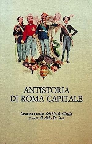 ANTISTORIA DI ROMA CAPITALE. Cronaca inedita dell'Unità d'Italia - copertina
