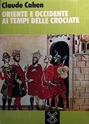 Oriente E Occidente Ai Tempi Delle Crociate - Claude Cahen - copertina