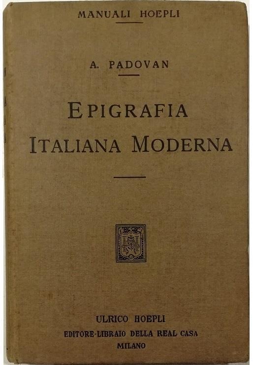 Epigrafia italiana moderna Iscrizioni onorarie e storiche Iscrizioni sepolcrali di uomini di donne di adolescenti e di bambini Iscrizioni bibliografiche dedicatorie - Adolfo Padovan - copertina