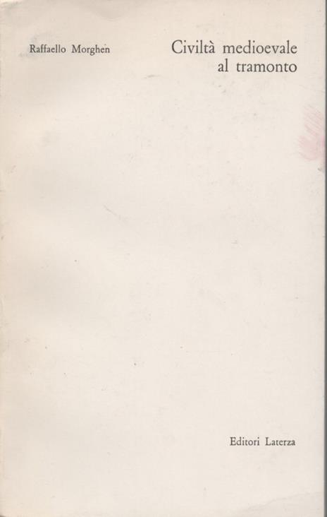 Civiltà medioevale al tramonto. Saggi e studi sulla crisi di un'età - Raffaello Morghen - copertina